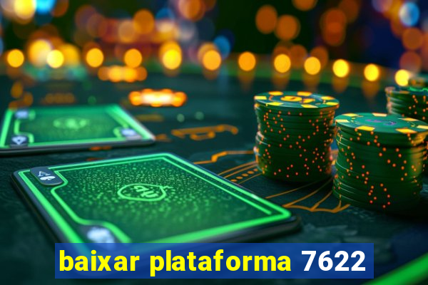 baixar plataforma 7622